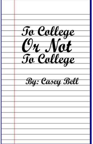 To College or Not To College de Bell S Casey