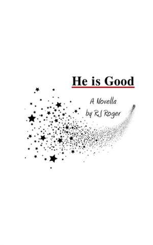 He is Good de R. J Roger
