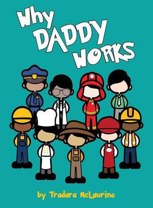 Why Daddy Works de Tradara Dane'e McLaurine