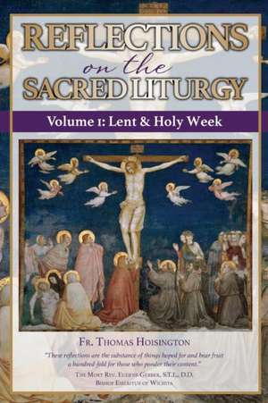 Reflections on the Sacred Liturgy - Volume I de Thomas Hoisington