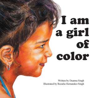 I Am a Girl of Color de Deanna Singh