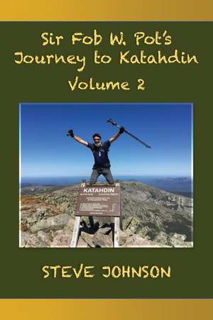 Sir Fob W. Pot's Journey to Katahdin, Volume 2 de Steve Johnson