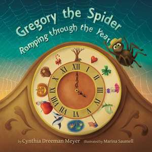 Gregory the Spider: Romping Through the Year Volume 1 de Cynthia Dreeman Meyer