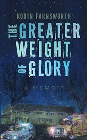 The Greater Weight of Glory de Robin Farnsworth