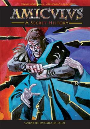 Amiculus: A Secret History: Volume III: Damnatio Historiae de Travis Horseman