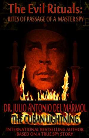 The Evil Rituals: Rites Of Passage Of A Master Spy de Julio Antonio Del Marmol