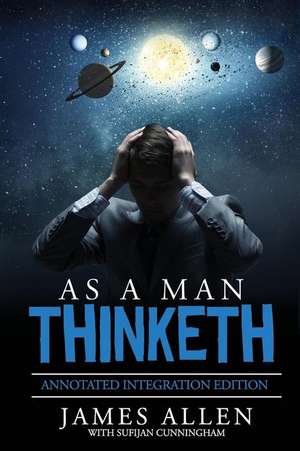 As A Man Thinketh: By James Allen the Original Book Annotated to a New Paperback Workbook to ad the What and How of the As A Man Thinketh de Sufijan Cunningham