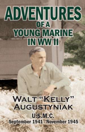 Adventures of a Young Marine in WWII de Walter Augustyniak