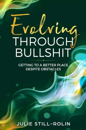 Evolving through Bullshit de Julie L Still-Rolin