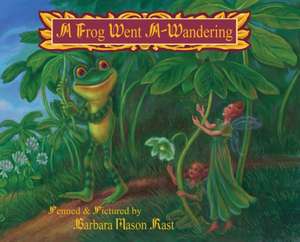 A Frog Went A-Wandering de Mason Rast, Barbara J.