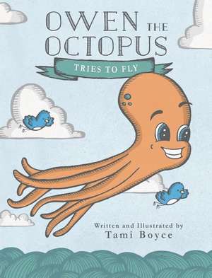 Owen the Octopus Tries to Fly de Tami Boyce