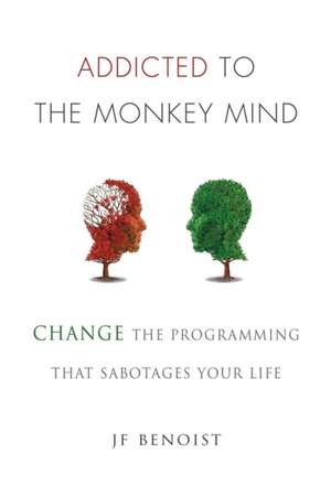 Addicted to the Monkey Mind de Jean-Francois Benoist