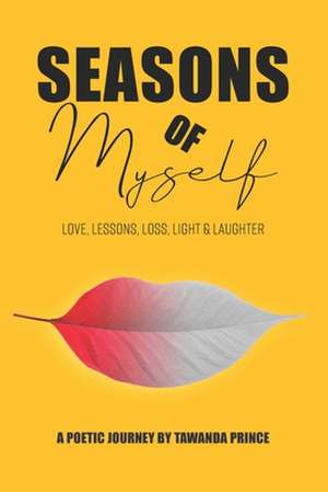 Seasons of Myself: Love, Lessons, Loss, Light & Laughter de Tawanda Prince