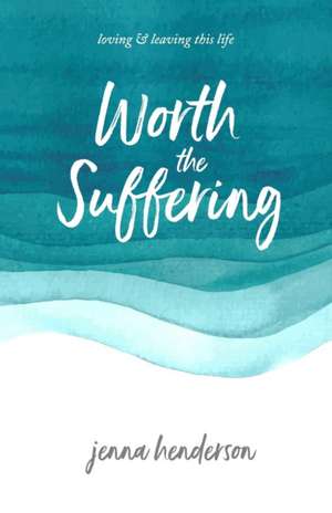 Worth the Suffering de Jenna Henderson