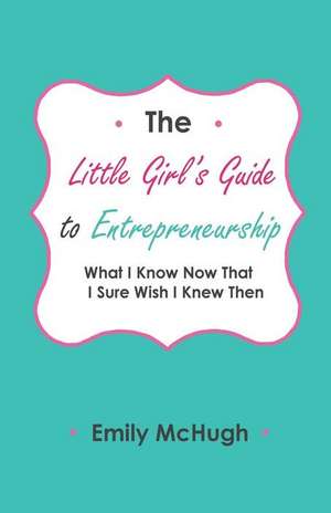 The Little Girl's Guide to Entrepreneurship de McHugh, Emily