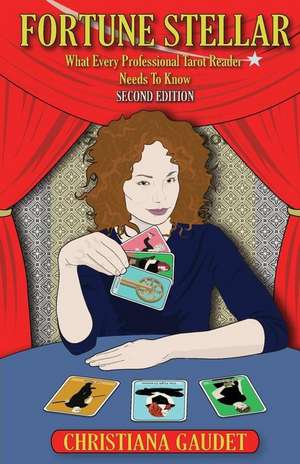 Fortune Stellar: What Every Professional Tarot Reader Needs to Know de Christiana Gaudet