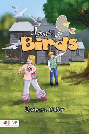 I Love Birds de Barbara Miller