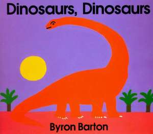 Dinosaurs, Dinosaurs de Byron Barton