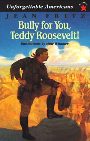 Bully for You, Teddy Roosevelt! de Jean Fritz