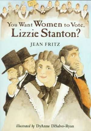 You Want Women to Vote, Lizzie Stanton? de Jean Fritz