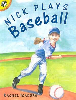 Nick Plays Baseball de Rachel Isadora