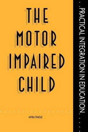 The Motor Impaired Child de Mrs Myra Tingle