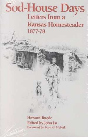 Sod-House Days: Letters from a Kansas Homesteader, 1877-1983 de Howard Ruede