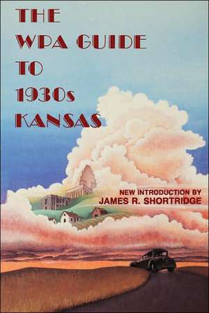 The Wpa Guide to 1930's Kansas de James Shortridge