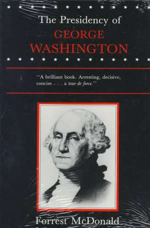 The Presidency of George Washington de Forrest McDonald