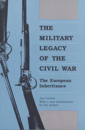 Military Legacy of Civil War (PB) de Jay Luvaas