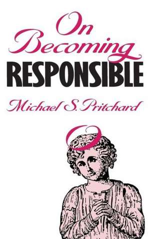 On Becoming Responsible de Michael S. Pritchard