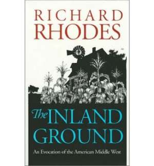 The Inland Ground: An Evocation of the American Middle West Revised Edition de Richard Rhodes