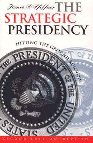 The Strategic Presidency: Hitting the Ground Running Second Edition Revised de James P. Pfiffner