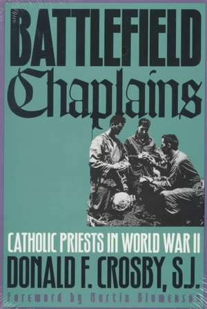 Battlefield Chaplains: Catholic Priests in World War II de Donald F. Crosby