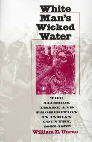 White Man's Wicked Water (PB) de William E. Unrau