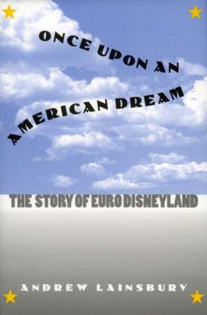 Once Upon an American Dream: The Story of Euro Disneyland de Andrew Lainsbury