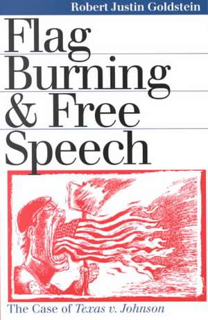 Flag Burning & Free Speech de Robert Justin Professor Goldstein