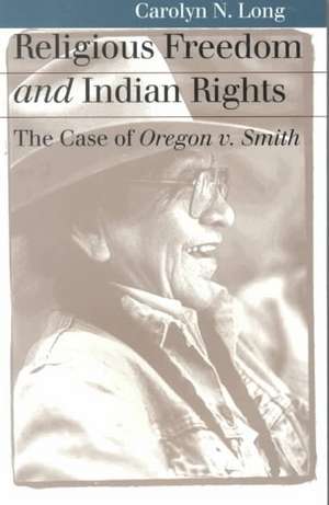 Religious Freedom and Indian Rights: The Case of Oregon V. Smith de Carolyn N. Long