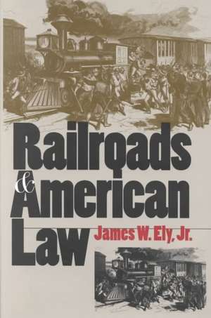 Railroads and American Law de James W. Ely