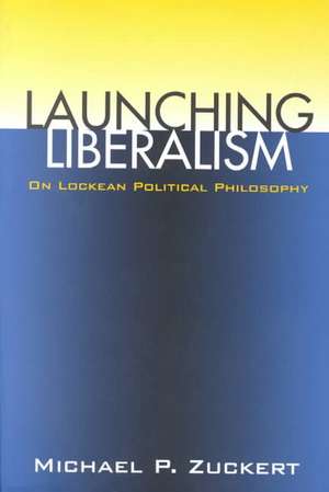 Launching Liberalism (PB) de Michael P. Zuckert