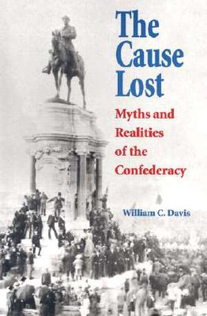 The Cause Lost: Myths and Realities of the Confederacy de William C. Davis