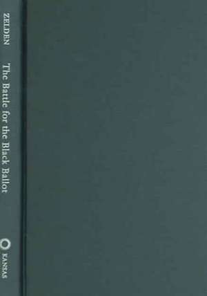 The Battle for the Black Ballot: Smith V. Allwright and the Defeat of the Texas All-White Primary de Charles L. Zelden