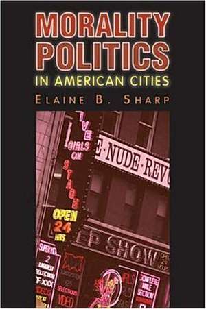 Morality Politics in American Cities de Elaine B. Sharp