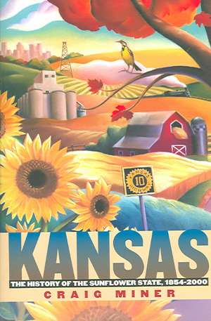 Kansas: The History of the Sunflower State, 1854-2000 de H. Craig Miner