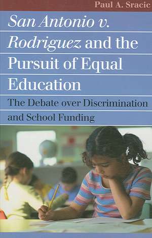 San Antonio V. Rodriguez and the Pursuit of Equal Education: The Debate Over Discrimination and School Funding de Paul A. Sracic