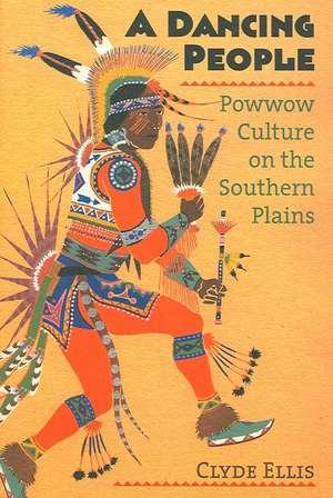 A Dancing People: Powwow Culture on the Southern Plains de Clyde Ellis