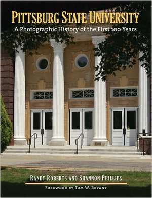 Pittsburg State University: A Photographic History of the First 100 Years de Randy Roberts