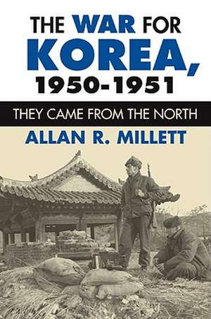 The War for Korea, 1950-1951: They Came from the North de Allan R. Millett