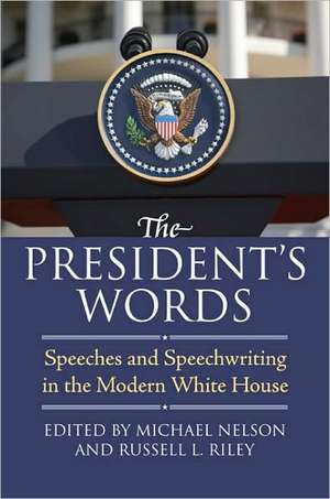 The President's Words: Speeches and Speechwriting in the Modern White House de Michael Nelson