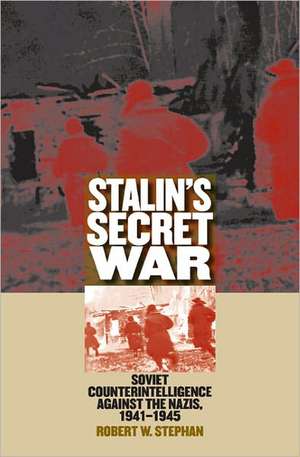 Stalin's Secret War de Robert W. Stephan